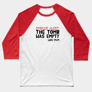 SPOILER ALERT: THE TOMB WAS EMPTY LUKE 24:24 Baseball T-Shirt